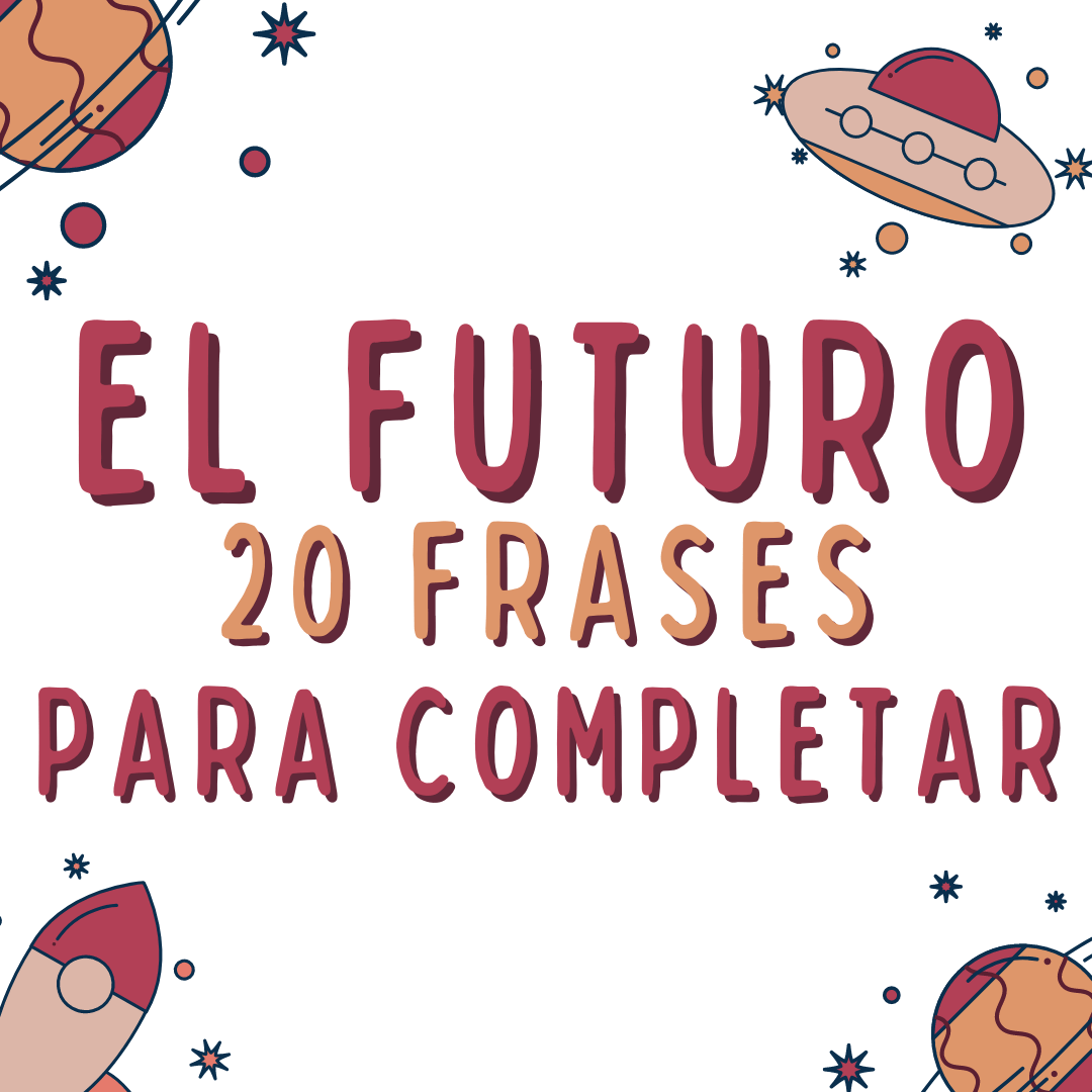 El futuro: 20 frases para completar con futuro. Practica los verbos en español en español para extranjeros, VICTORIA MONERA