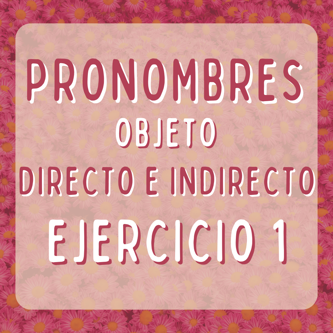 Pronombres objeto directo e indirecto, ejercicios, Español para extranjeros, victoria monera