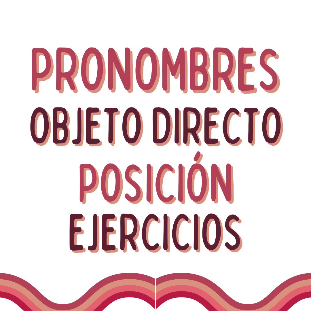 Pronombres objeto directo. Posición y ejercicios. Ejercicio para practicar DONDE colocar los pronombres; con teoría, algunos ejemplos y CUATRO EJERCICIOS para que puedas practicar.