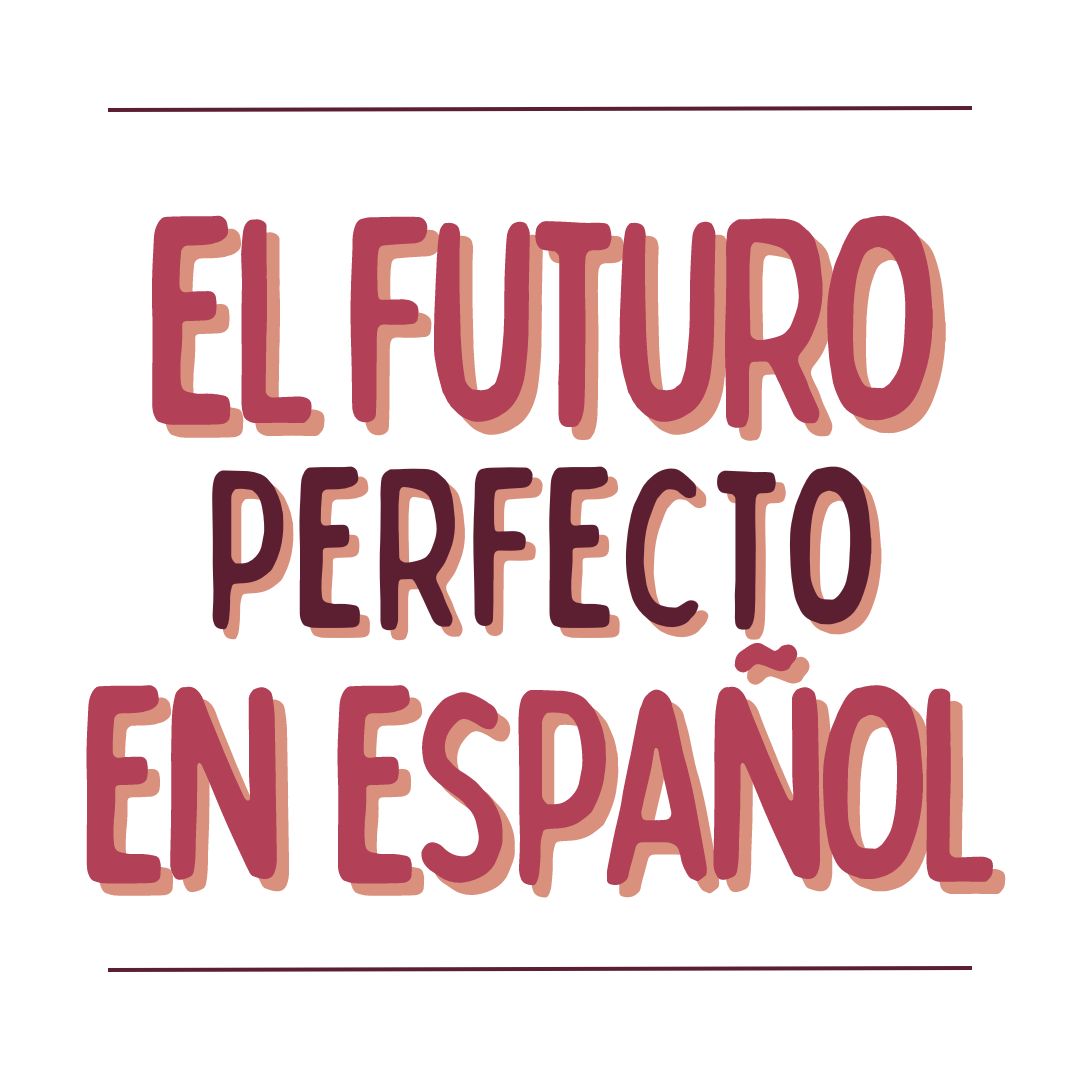 EL FUTURO PERFECTO EN ESPAÑOL, español extranjeros, www.españolextranjeros.com, Victoria Monera