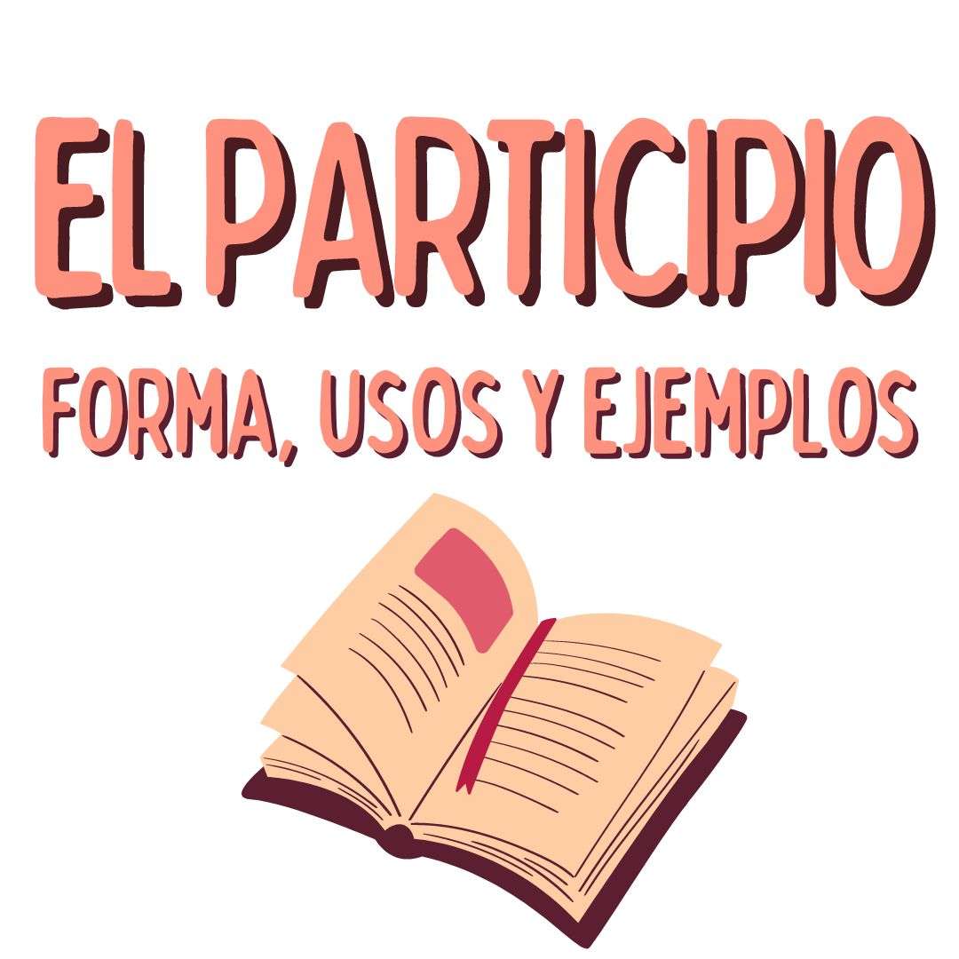 EL PARTICIPIO, FORMA, USOS Y EJEMPLOS , español extranjeros, www.españolextranjeros.com, Victoria Monera