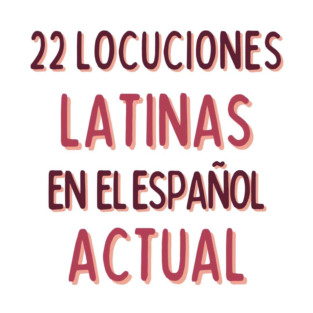 22 LOCUCIONES LATINAS EN EL ESPAÑOL ACTUAL EN ESPAÑOL , español extranjeros, www.españolextranjeros.com, Victoria Monera