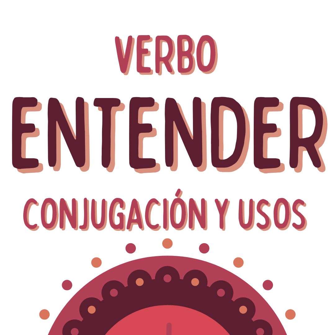 EL VERBO ENTENDER CONJUGACIÓN FORMA Y USOS EN ESPAÑOL, CONJUGACIÓN Y USOS, www.españolextranjeros.com, VICTORIA MONERA