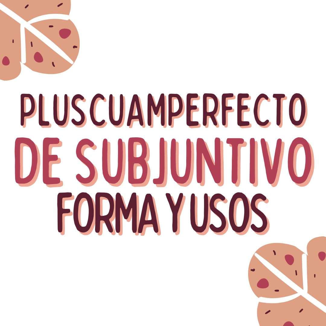 PLUSCUAMPERFECTO DE SUBJUNTIVO FORMA Y USOS EN ESPAÑOL , español extranjeros, www.españolextranjeros.com, Victoria Monera