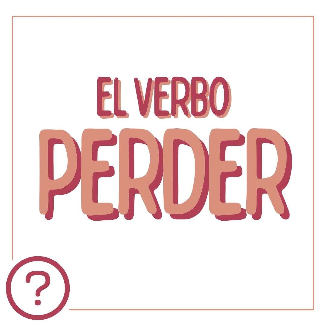 EL VERBO PERDER EN ESPAÑOL, CONJUGACIÓN Y USOS, español extranjeros, www.españolextranjeros.com, Victoria Monera