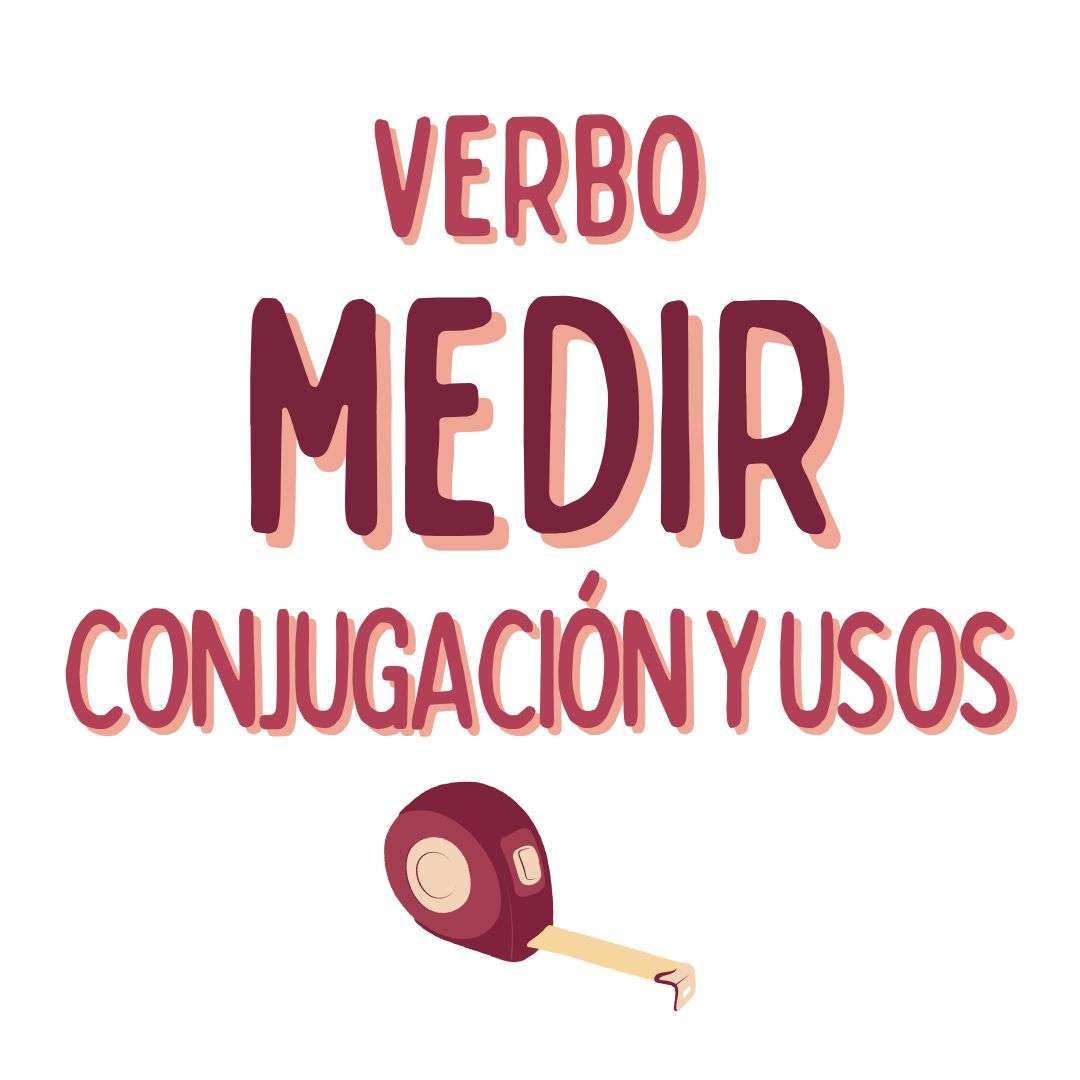 EL VERBO MEDIR EN ESPAÑOL , español extranjeros, www.españolextranjeros.com, Victoria Monera