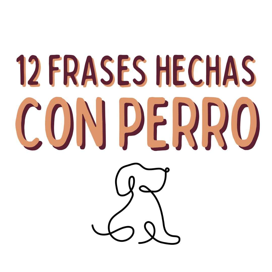 13 frases hechas CON PERRO, ESPAÑOL, español extranjeros, www.españolextranjeros.com, Victoria Monera