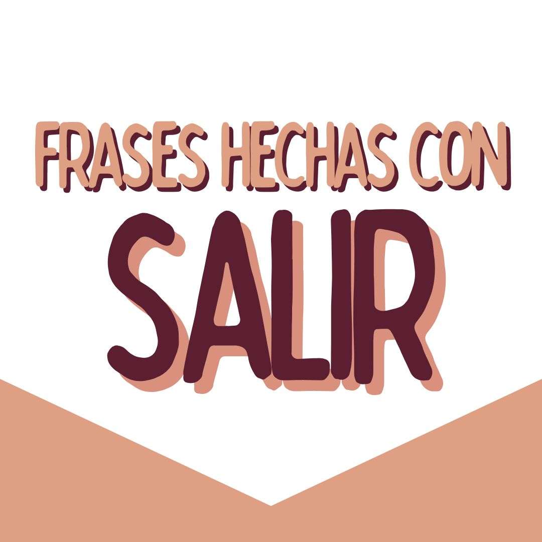 FRASES HECHAS CON SALIR, español para extranjeros, www.españolextranjeros.com, victoria monera