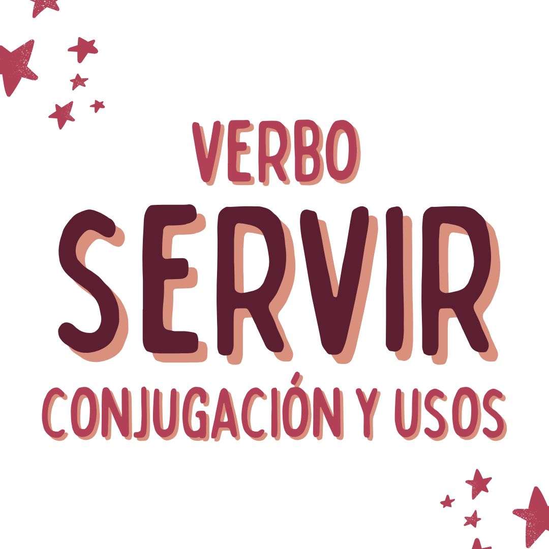 EL VERBO servir EN ESPAÑOL, CONJUGACIÓN Y USOS, www.españolextranjeros.com, VICTORIA MONERA