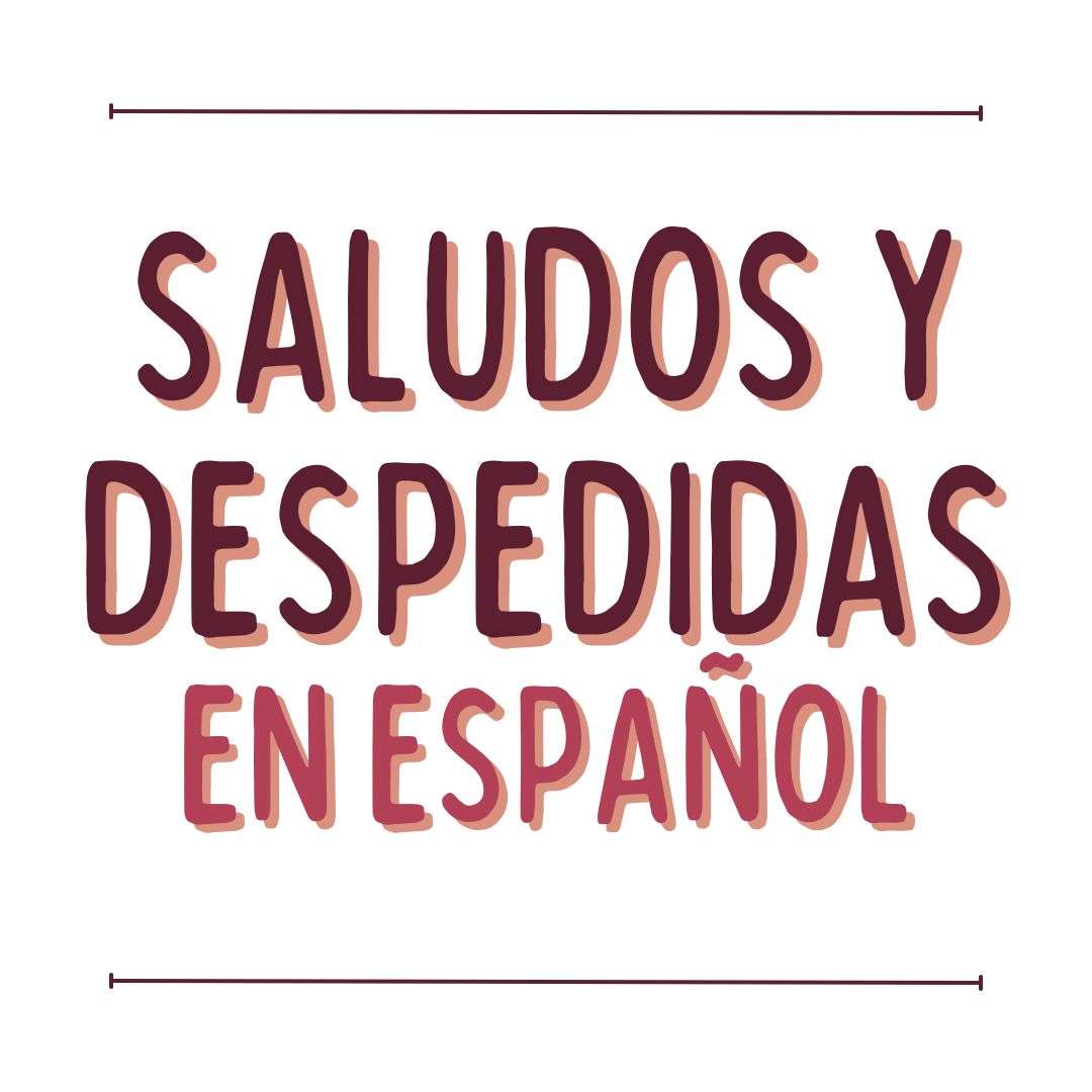 SALUDOS Y DESPEDIDAS ESPAÑOL, CONJUGACIÓN Y USOS, www.españolextranjeros.com, VICTORIA MONERA