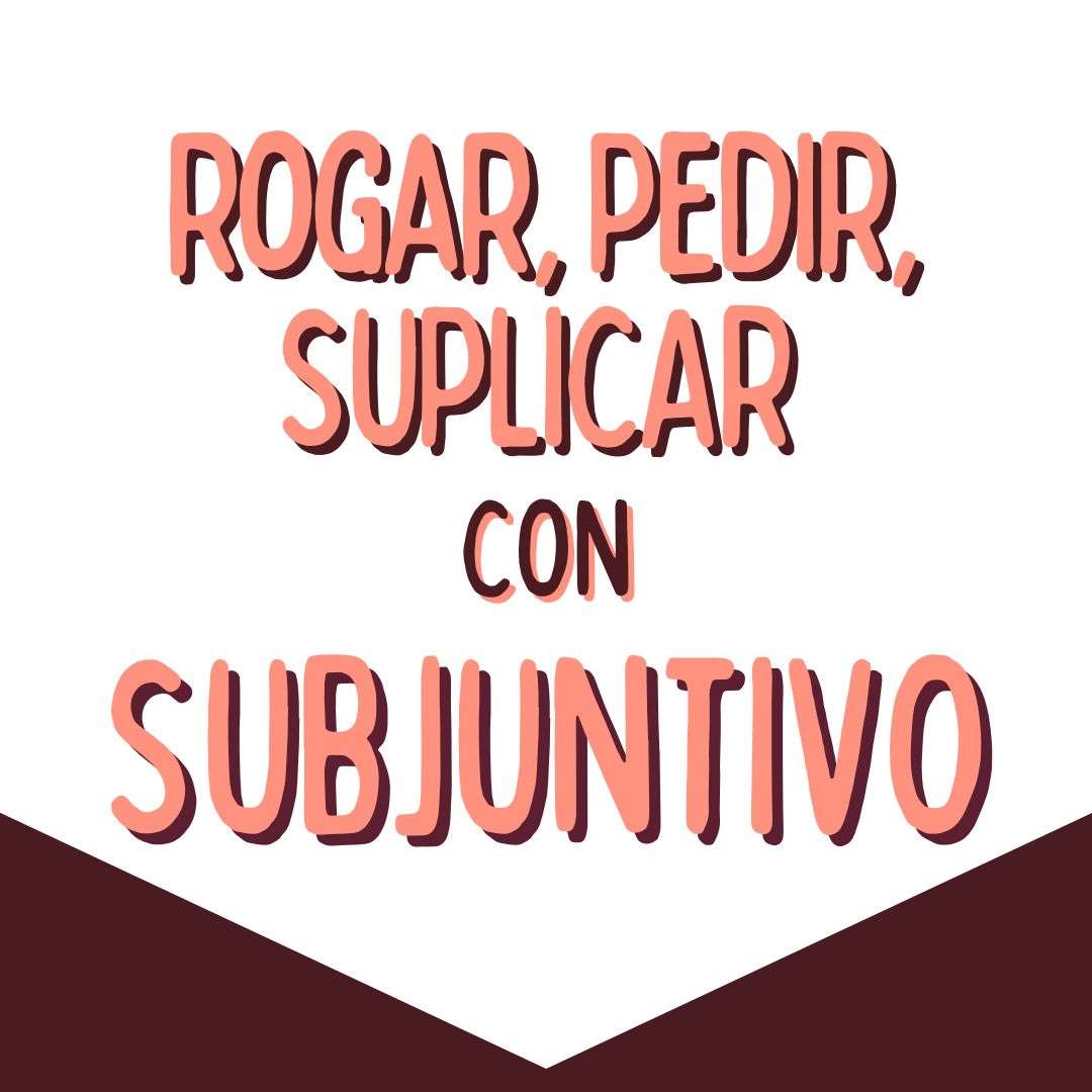 EL ROGAR SUPLICAR PEDIR CON SUNJUNTIVO, español extranjeros, www.españolextranjeros.com, Victoria Monera