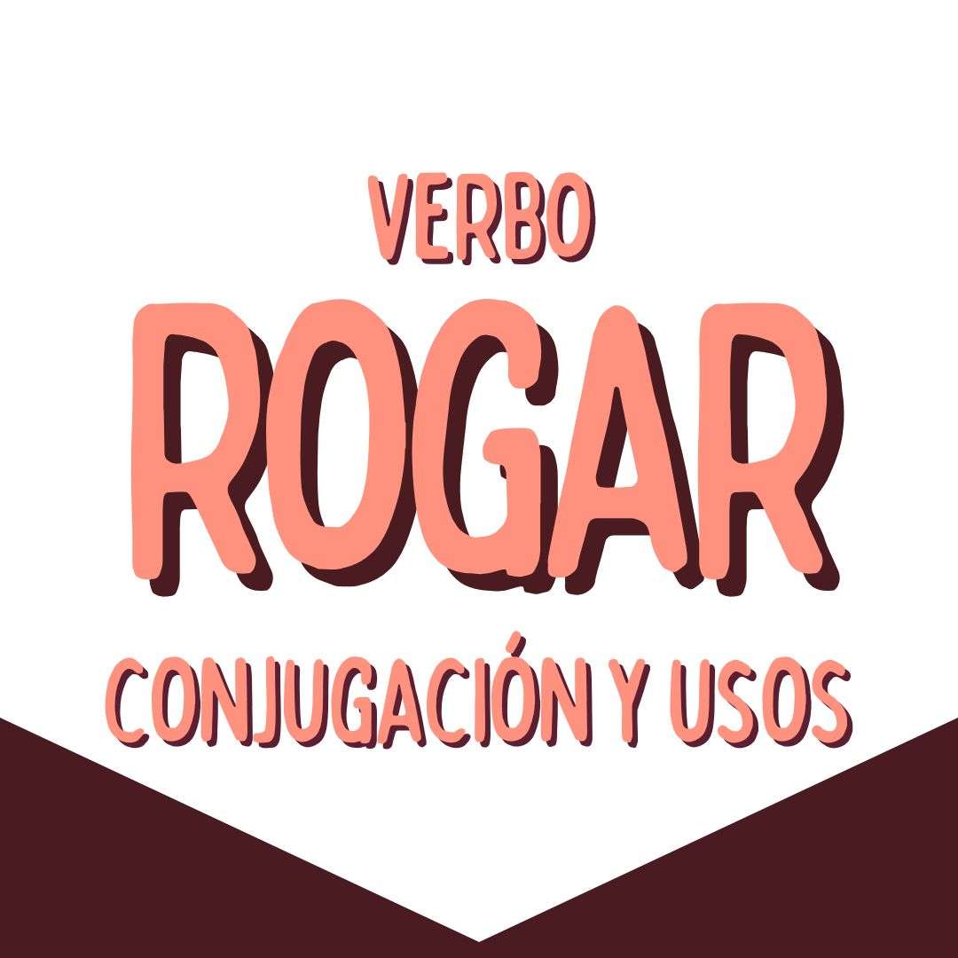 EL verbo ROGAR, CONJUGACIÓN Y USOS , español extranjeros, www.españolextranjeros.com, Victoria Monera
