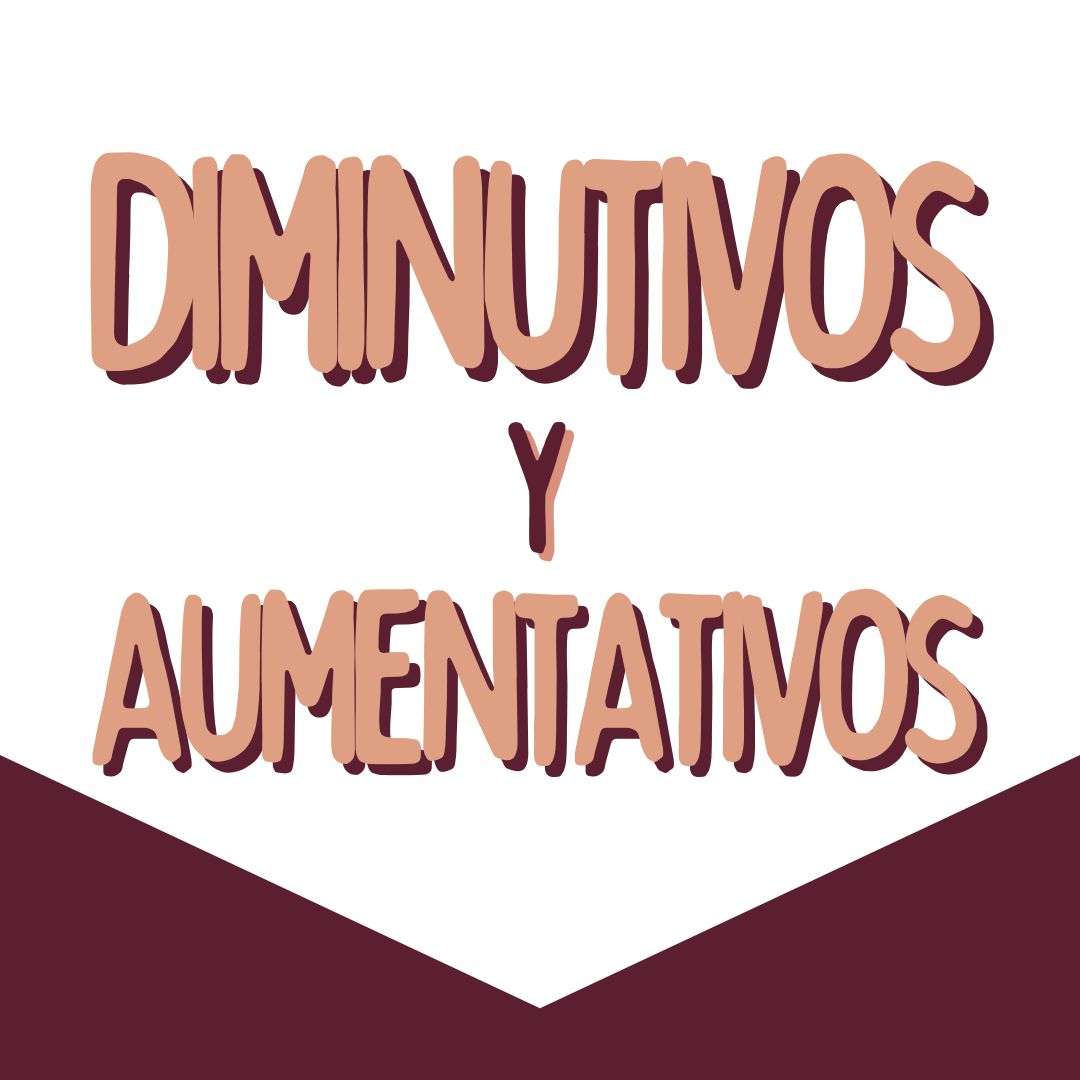DIMINUTIVOS Y AUMENTANTIVOS, español para extranjeros, www.españolextranjeros.com, victoria monera