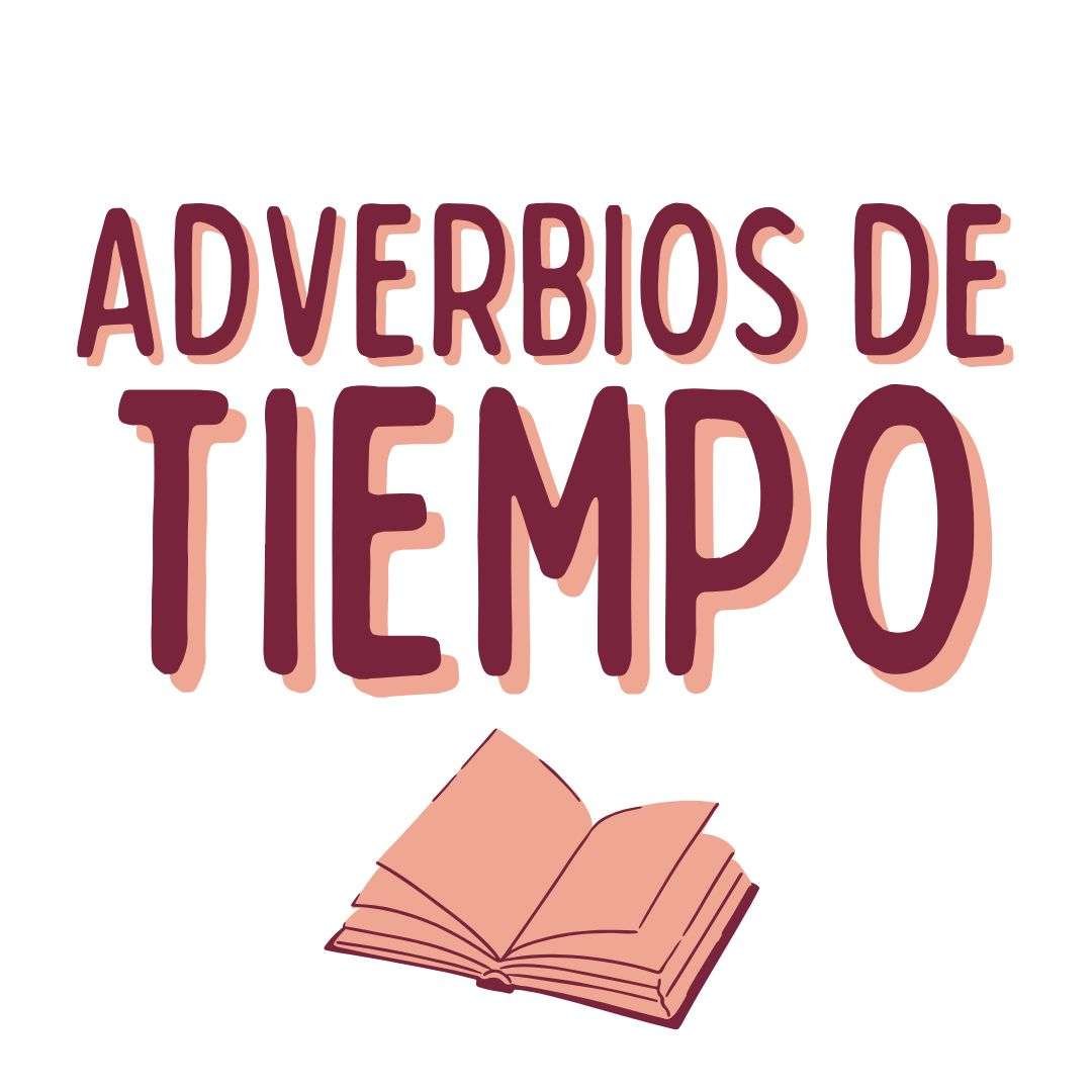 ADVERBIOS de TIEMPO , español extranjeros, www.españolextranjeros.com, Victoria Monera