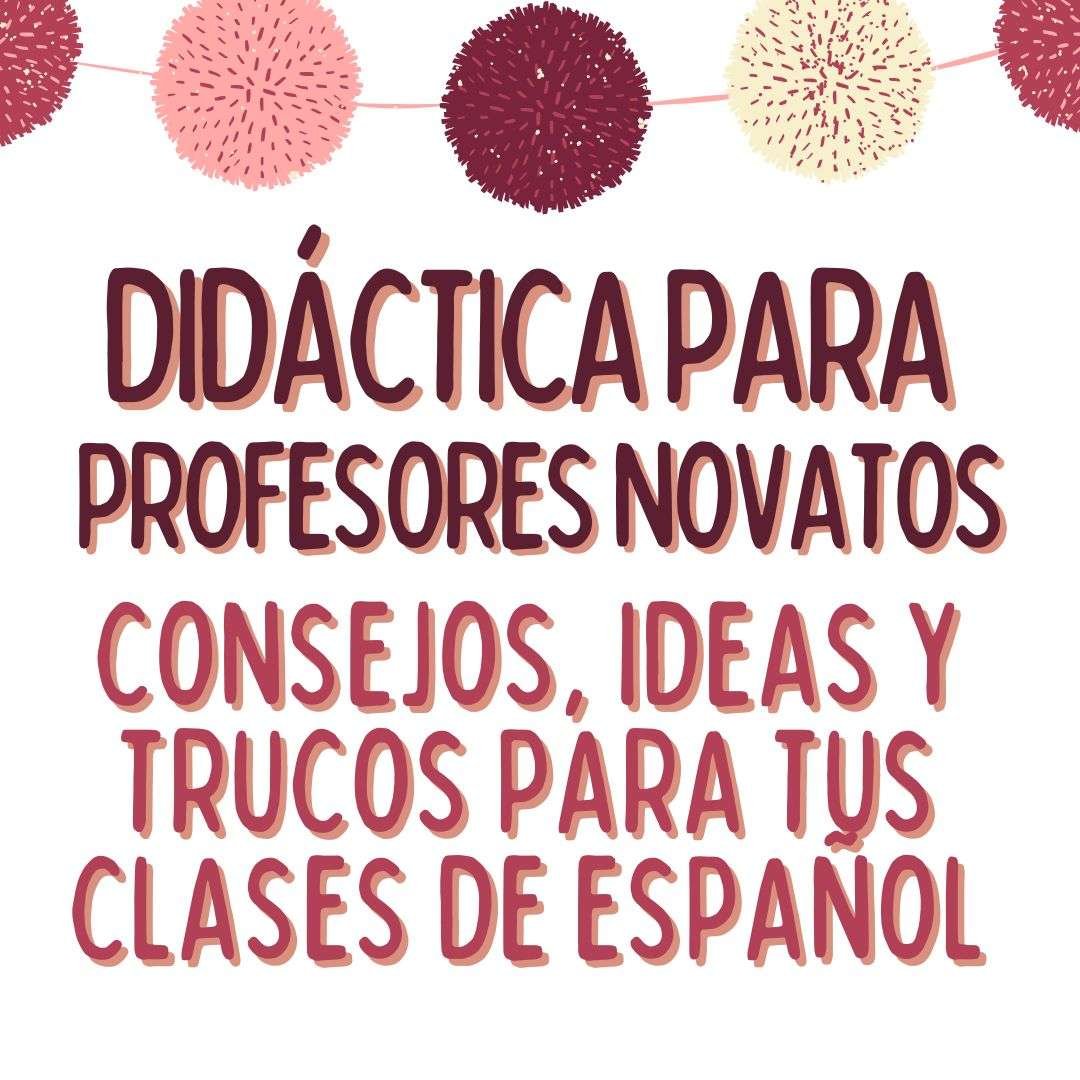 DIDÁCTICA PARA PROFESORES NOVATOS, CONSEJOS IDEAS Y TRUVOS PARA CLASES DE ESPAÑOL, español extranjeros, www.españolextranjeros.com, Victoria Monera
