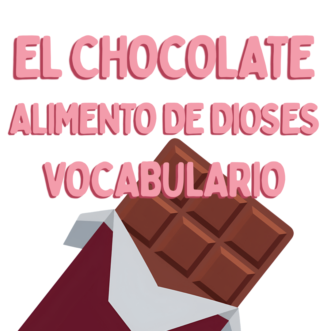 EL CHOCOLATE ALIMENTO DE DIOSES VOCABULARIO E HISTORIA , www.españolextranjeros.com, VICTORIA MONERA
