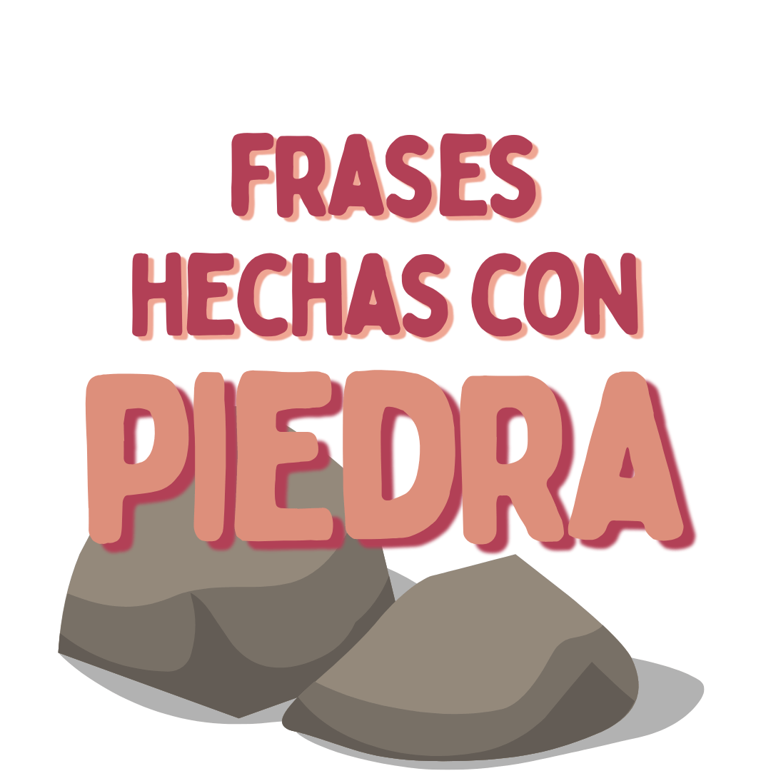 FRASES HECHAS CON PIEDRA, www.españolextranjeros.com, VICTORIA MONERAFRASES HECHAS CON PIEDRA, www.españolextranjeros.com, VICTORIA MONERA